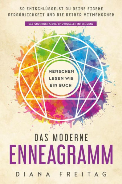 Das moderne Enneagramm - Menschen lesen wie ein Buch: So entschlüsselst du deine eigene Persönlichkeit und die deiner Mitmenschen Das Grundwerkzeug emotionaler Intelligenz