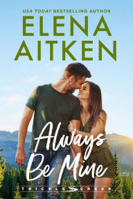 Title: Always Be Mine (Trickle Creek, #3), Author: Elena Aitken