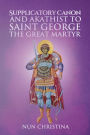 Supplicatory Canon and Akathist to Saint George the Great Martyr