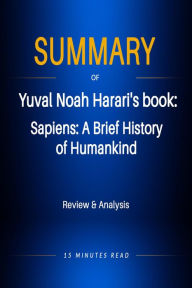 Title: Summary of Yuval Noad Harari's book: Sapiens: A Brief History of Humakind, Author: 15 Minutes Read
