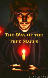 Title: The Way of the True Magus, Author: Charlz Page