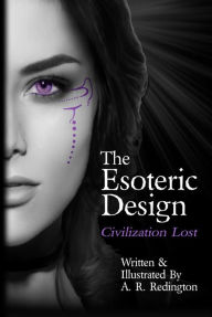 Title: The Esoteric Design: Civilization Lost, Author: A. R. Redington