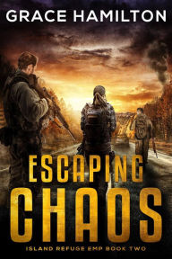 Title: Escaping Chaos (Island Refuge EMP, #2), Author: Grace Hamilton