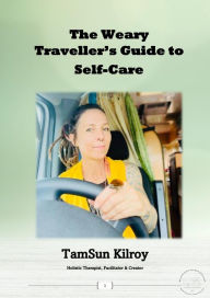 Title: The Weary Travellers Guide to Self Care, Author: TamSun Kilroy