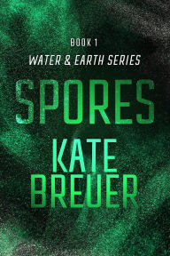 Title: Spores (Water & Earth, #1), Author: Kate Breuer