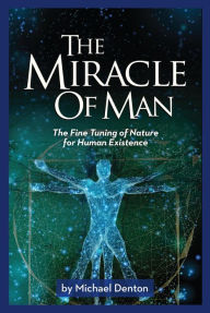 Title: The Miracle of Man, Author: Michael Denton