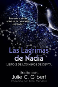 Title: Las Lágrimas de Nadia (Libro 2 de los niños de Devya, #2), Author: Julie C. Gilbert