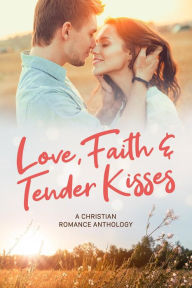 Title: Love Faith & Tender Kisses, Author: Lisa Renee