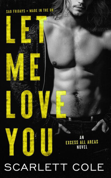 Let Me Love You (Excess All Areas, #5)