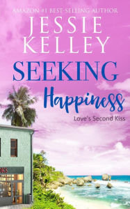 Title: Seeking Happiness (Love´s Second Kiss Prequel), Author: Jessie Kelley