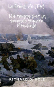 Title: Le Front de l'Est (La Seconde Guerre Mondiale, #6), Author: Richard G. Hole