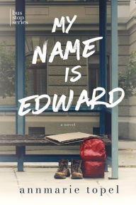 Title: My Name is Edward (The Bus Stop Series), Author: Annmarie Topel