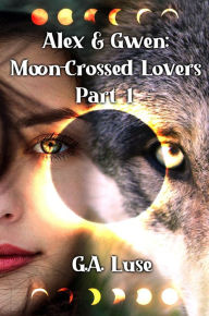 Title: Alex & Gwen: Moon-Crossed Lovers Part 1, Author: Georgia Luse