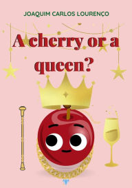 Title: A Cherry or a Queen?, Author: Joaquim Carlos Lourenço