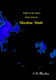 Title: Machine Made (Flight of the Maita, #19), Author: C. D. Moulton
