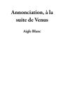 Annonciation, à la suite de Venus