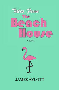 Title: Tales from The Beach House, Author: James Aylott