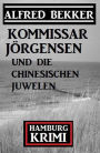 Kommissar Jörgensen und die chinesischen Juwelen: Hamburg Krimi