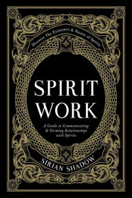 Title: Spirit Work, Author: Sirian Shadow