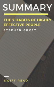 Title: Summary of The 7 Habits of Highly Effective People By Stephen Covey, Author: Swift Read