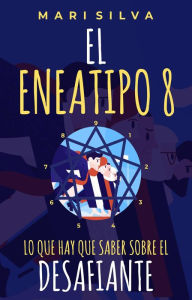 Title: El Eneatipo 8: Lo que hay que saber sobre el desafiante, Author: Mari Silva