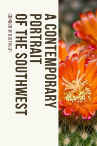 Title: A Contemporary Portrait of the Southwest, Author: Connor M. Bjotvedt