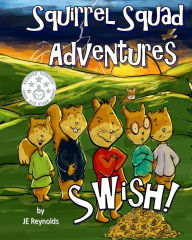 Title: Squirrel Squad Adventures: Swish!, Author: JE Reynolds