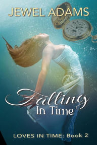 Title: Falling In Time (Loves In Time, #2), Author: Jewel Adams