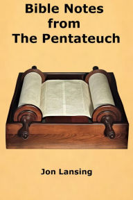 Title: Bible Notes from The Pentateuch, Author: Jon Lansing