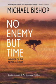 Title: No Enemy but Time, Author: Michael Bishop