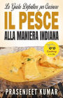 La Guida Definitiva per Cucinare il Pesce Alla Maniera Indiana (Come Cucinare in un Lampo, #6)