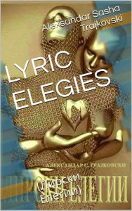 Title: Lyric Elegies, Author: Aleksandar Sasha Trajkovski