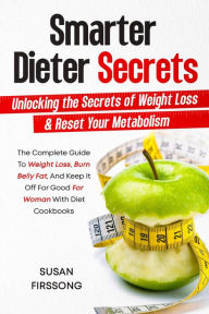 Title: Smarter Dieter Secrets : Unlocking the Secrets of Weight Loss & Reset Your Metabolism, Author: Nick Tsai