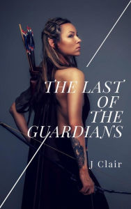 Title: The Last of the Guardians, Author: Julius St. Clair