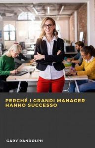 Title: Perché i grandi manager hanno successo, Author: Gary Randolph