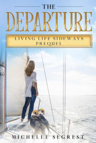 Title: The Departure (Living Life Sideways, #0), Author: Michelle Segrest