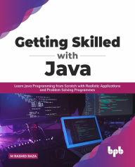 Title: Getting Skilled with Java: Learn Java Programming from Scratch with Realistic Applications and Problem Solving Programmes (English Edition), Author: M Rashid Raza