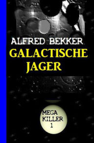 Title: Galactische Jager: Mega Killer 1, Author: Alfred Bekker