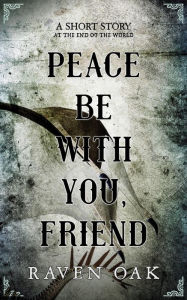 Title: Peace Be with You, Friend, Author: Raven Oak