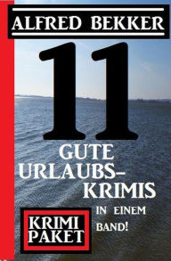 Title: 11 gute Urlaubskrimis in einem Band! Krimi Paket, Author: Alfred Bekker