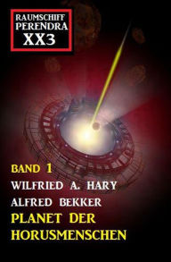 Title: Planet der Horusmenschen: Raumschiff Perendra XX3 Band 1, Author: Alfred Bekker