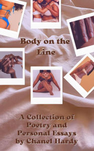 Title: Body on the Line: A Collection of Poetry and Personal Essays, Author: Chanel Hardy