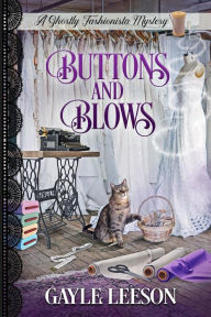 Title: Buttons and Blows (A Ghostly Fashionista Mystery, #4), Author: Gayle Leeson