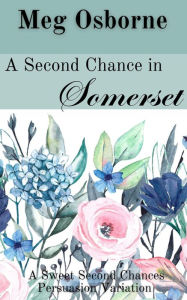 Title: A Second Chance in Somerset (Sweet Second Chances Persuasion Variation, #1), Author: Meg Osborne