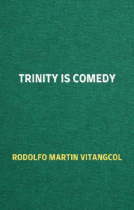 Title: Trinity is Comedy, Author: Rodolfo Martin Vitangcol