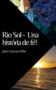 Title: Río Sol - Una historia de fé!, Author: João Calazans Filho