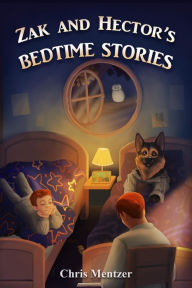 Title: Zak and Hector's Bedtime Stories (Story Time with Zak and Hector, #1), Author: Christopher Mentzer