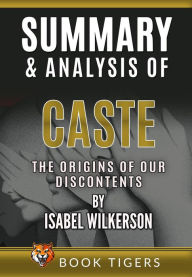 Title: Summary and Analysis of Caste: The Origins of Our Discontents by Isabel Wilkerson (Book Tigers Social and Politics Summaries), Author: Book Tigers