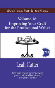 Title: Improving Your Craft for the Professional Writer (Business for Breakfast, #18), Author: Leah Cutter