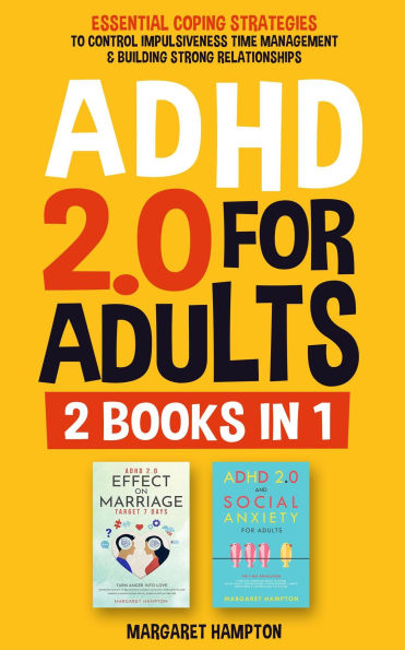 ADHD 2.0 For Adults: Essential Coping Strategies to Control Impulsiveness, Improve Social & Work Commitments Organization, and Break Through Barriers.